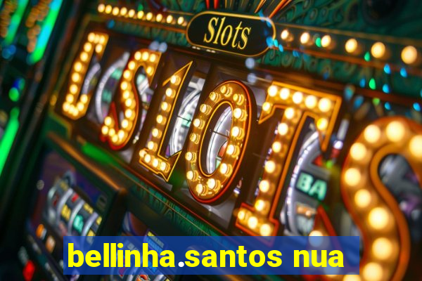 bellinha.santos nua